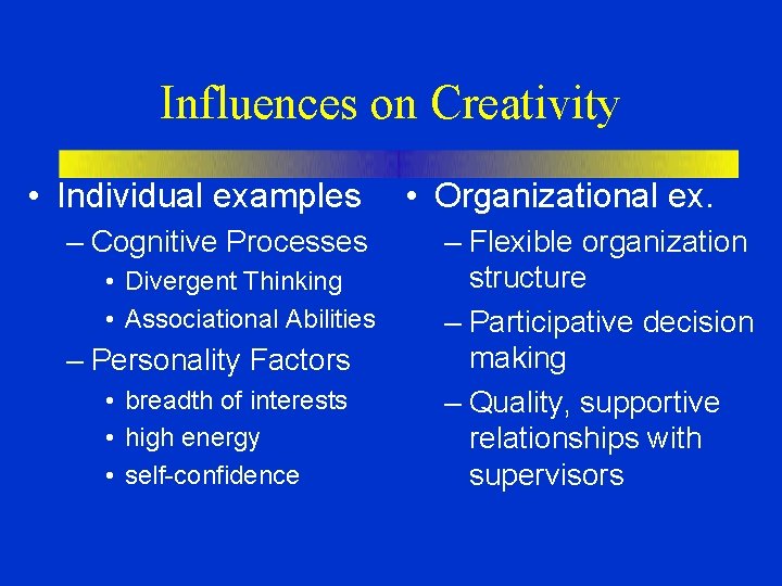 Influences on Creativity • Individual examples – Cognitive Processes • Divergent Thinking • Associational