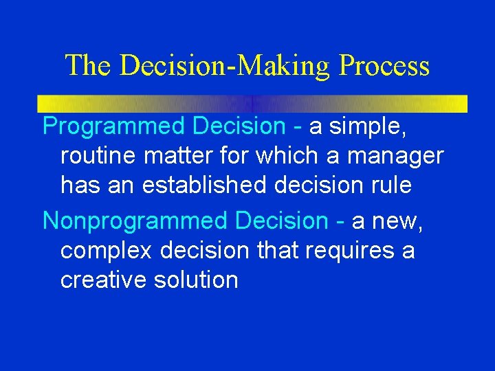 The Decision-Making Process Programmed Decision - a simple, routine matter for which a manager