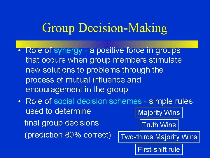Group Decision-Making • Role of synergy - a positive force in groups that occurs