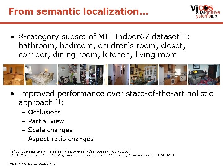 From semantic localization… • 8 -category subset of MIT Indoor 67 dataset[1]: bathroom, bedroom,