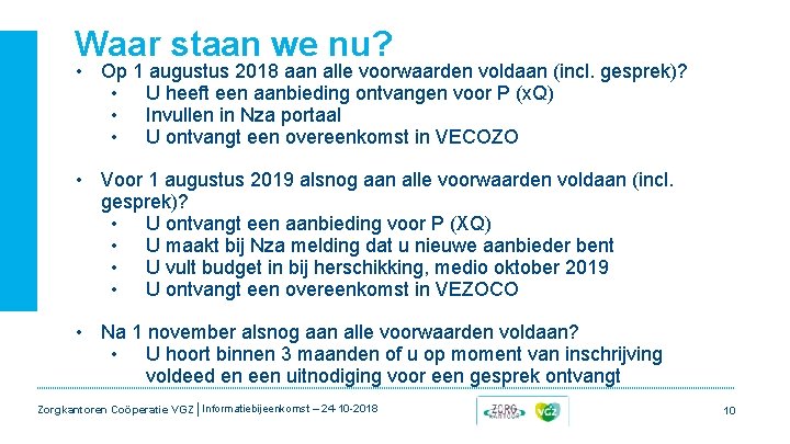 Waar staan we nu? • Op 1 augustus 2018 aan alle voorwaarden voldaan (incl. Waar staan we nu? • Op 1 augustus 2018 aan alle voorwaarden voldaan (incl.