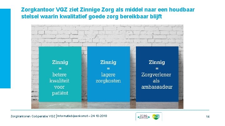 Zorgkantoor VGZ ziet Zinnige Zorg als middel naar een houdbaar stelsel waarin kwalitatief goede Zorgkantoor VGZ ziet Zinnige Zorg als middel naar een houdbaar stelsel waarin kwalitatief goede