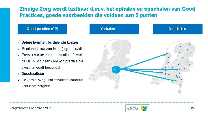 Zinnige Zorg wordt tastbaar d. m. v. het ophalen en opschalen van Good Practices, Zinnige Zorg wordt tastbaar d. m. v. het ophalen en opschalen van Good Practices,