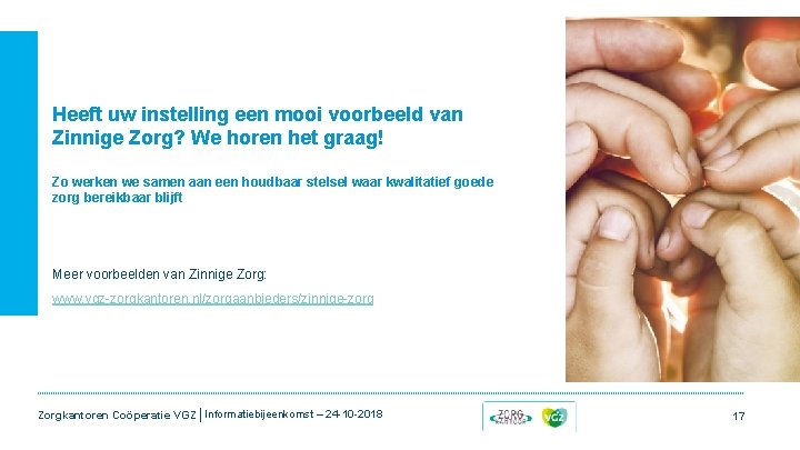 Heeft uw instelling een mooi voorbeeld van Zinnige Zorg? We horen het graag! Zo Heeft uw instelling een mooi voorbeeld van Zinnige Zorg? We horen het graag! Zo