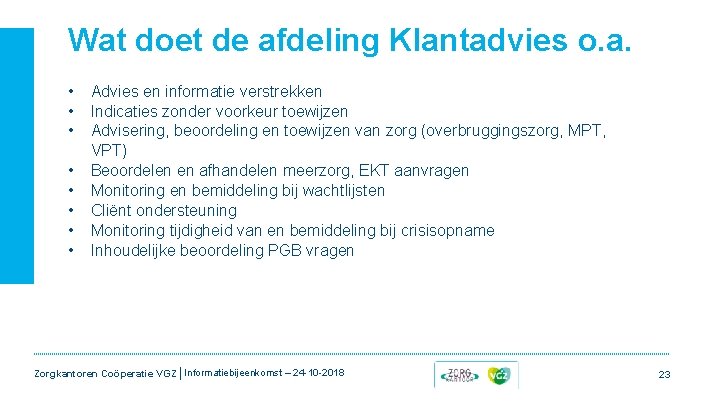 Wat doet de afdeling Klantadvies o. a. • • Advies en informatie verstrekken Indicaties Wat doet de afdeling Klantadvies o. a. • • Advies en informatie verstrekken Indicaties