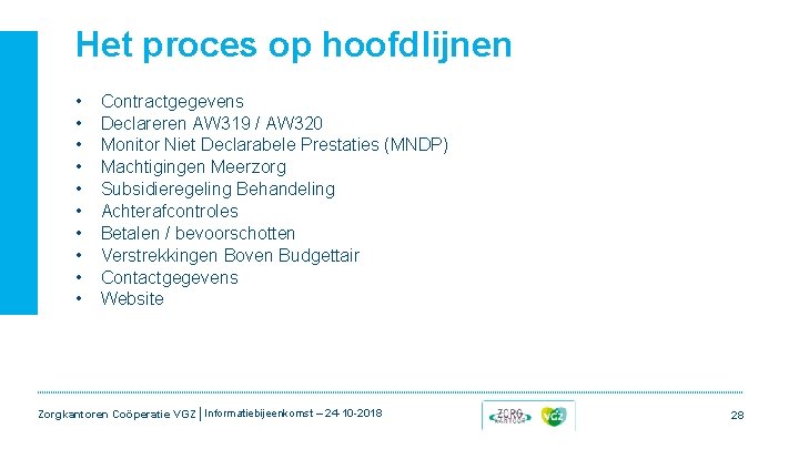 Het proces op hoofdlijnen • • • Contractgegevens Declareren AW 319 / AW 320 Het proces op hoofdlijnen • • • Contractgegevens Declareren AW 319 / AW 320
