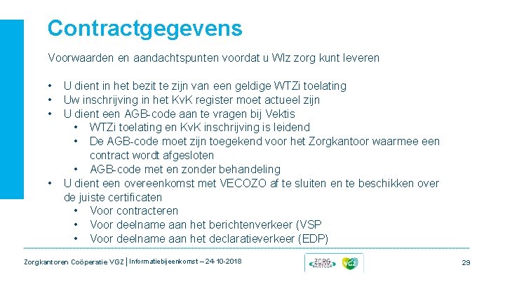 Contractgegevens Voorwaarden en aandachtspunten voordat u Wlz zorg kunt leveren • • U dient Contractgegevens Voorwaarden en aandachtspunten voordat u Wlz zorg kunt leveren • • U dient