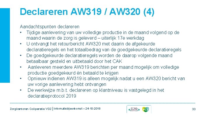 Declareren AW 319 / AW 320 (4) Aandachtspunten declareren • Tijdige aanlevering van uw Declareren AW 319 / AW 320 (4) Aandachtspunten declareren • Tijdige aanlevering van uw