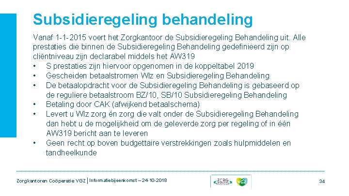 Subsidieregeling behandeling Vanaf 1 -1 -2015 voert het Zorgkantoor de Subsidieregeling Behandeling uit. Alle Subsidieregeling behandeling Vanaf 1 -1 -2015 voert het Zorgkantoor de Subsidieregeling Behandeling uit. Alle