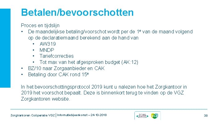 Betalen/bevoorschotten Proces en tijdslijn • De maandelijkse betaling/voorschot wordt per de 1 e van Betalen/bevoorschotten Proces en tijdslijn • De maandelijkse betaling/voorschot wordt per de 1 e van