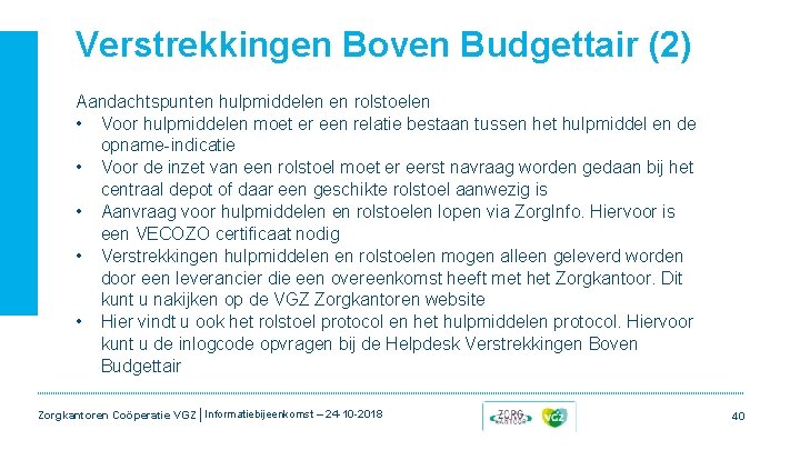 Verstrekkingen Boven Budgettair (2) Aandachtspunten hulpmiddelen en rolstoelen • Voor hulpmiddelen moet er een Verstrekkingen Boven Budgettair (2) Aandachtspunten hulpmiddelen en rolstoelen • Voor hulpmiddelen moet er een