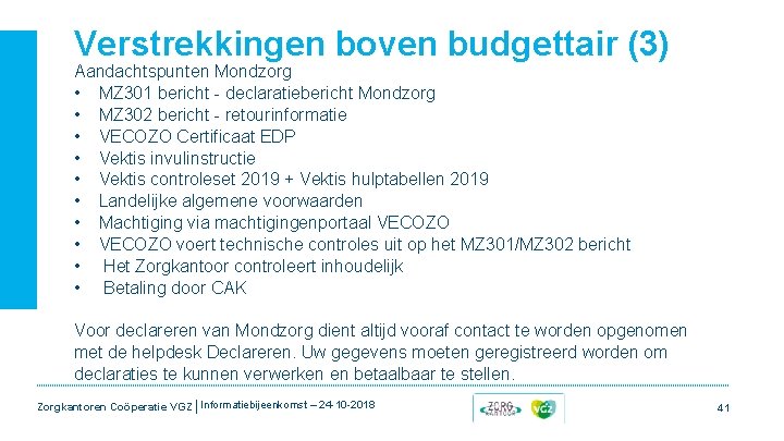 Verstrekkingen boven budgettair (3) Aandachtspunten Mondzorg • MZ 301 bericht - declaratiebericht Mondzorg • Verstrekkingen boven budgettair (3) Aandachtspunten Mondzorg • MZ 301 bericht - declaratiebericht Mondzorg •