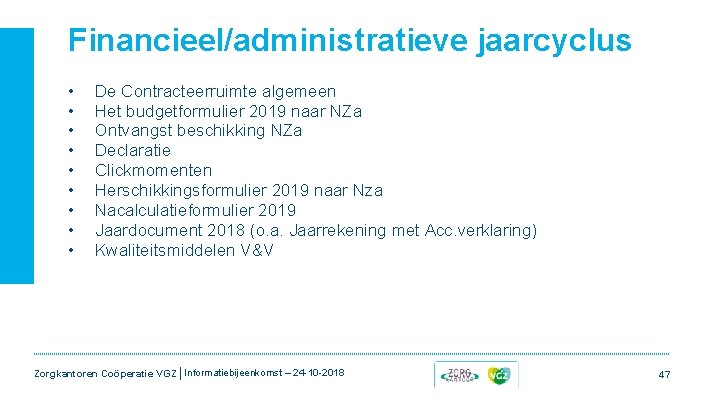 Financieel/administratieve jaarcyclus • • • De Contracteerruimte algemeen Het budgetformulier 2019 naar NZa Ontvangst Financieel/administratieve jaarcyclus • • • De Contracteerruimte algemeen Het budgetformulier 2019 naar NZa Ontvangst