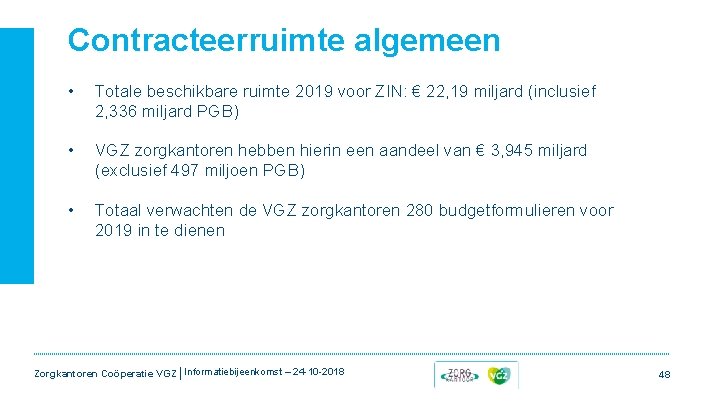 Contracteerruimte algemeen • Totale beschikbare ruimte 2019 voor ZIN: € 22, 19 miljard (inclusief Contracteerruimte algemeen • Totale beschikbare ruimte 2019 voor ZIN: € 22, 19 miljard (inclusief