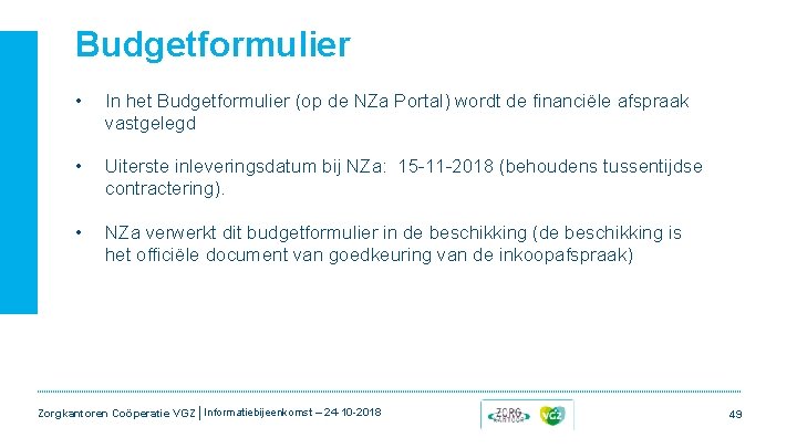 Budgetformulier • In het Budgetformulier (op de NZa Portal) wordt de financiële afspraak vastgelegd Budgetformulier • In het Budgetformulier (op de NZa Portal) wordt de financiële afspraak vastgelegd