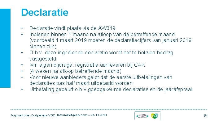Declaratie • • Declaratie vindt plaats via de AW 319 Indienen binnen 1 maand Declaratie • • Declaratie vindt plaats via de AW 319 Indienen binnen 1 maand