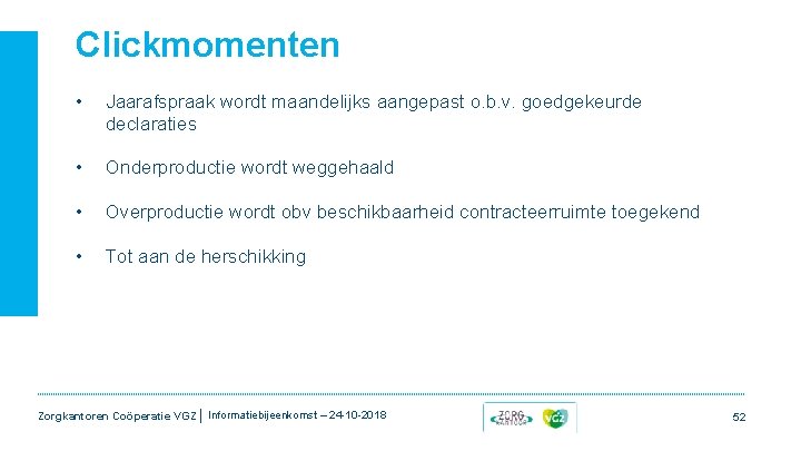 Clickmomenten • Jaarafspraak wordt maandelijks aangepast o. b. v. goedgekeurde declaraties • Onderproductie wordt Clickmomenten • Jaarafspraak wordt maandelijks aangepast o. b. v. goedgekeurde declaraties • Onderproductie wordt