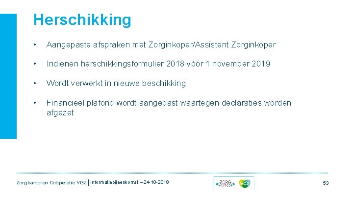 Herschikking • Aangepaste afspraken met Zorginkoper/Assistent Zorginkoper • Indienen herschikkingsformulier 2018 vóór 1 november Herschikking • Aangepaste afspraken met Zorginkoper/Assistent Zorginkoper • Indienen herschikkingsformulier 2018 vóór 1 november
