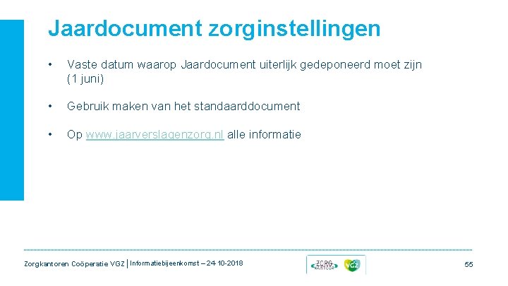 Jaardocument zorginstellingen • Vaste datum waarop Jaardocument uiterlijk gedeponeerd moet zijn (1 juni) • Jaardocument zorginstellingen • Vaste datum waarop Jaardocument uiterlijk gedeponeerd moet zijn (1 juni) •