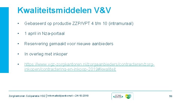 Kwaliteitsmiddelen V&V • Gebaseerd op productie ZZP/VPT 4 t/m 10 (intramuraal) • 1 april Kwaliteitsmiddelen V&V • Gebaseerd op productie ZZP/VPT 4 t/m 10 (intramuraal) • 1 april