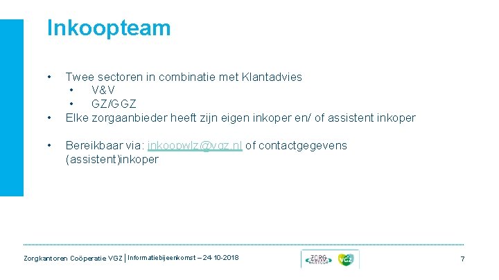 Inkoopteam • • • Twee sectoren in combinatie met Klantadvies • V&V • GZ/GGZ Inkoopteam • • • Twee sectoren in combinatie met Klantadvies • V&V • GZ/GGZ