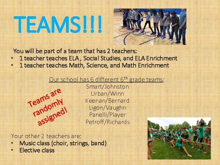 TEAMS!!! You will be part of a team that has 2 teachers: • 1