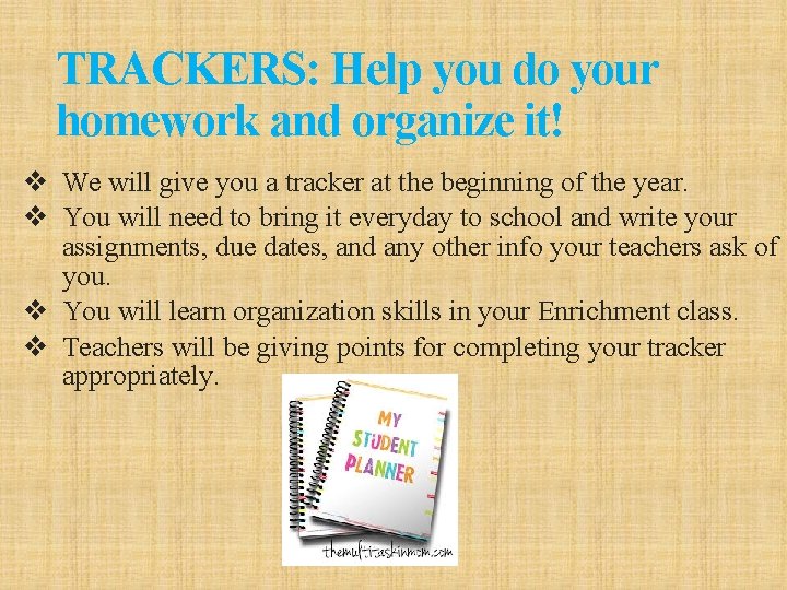 TRACKERS: Help you do your homework and organize it! v We will give you