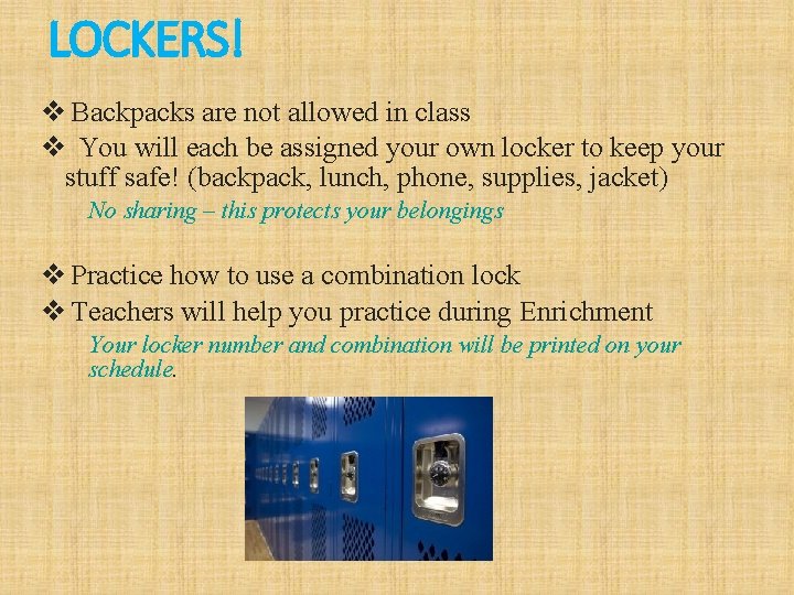 LOCKERS! v Backpacks are not allowed in class v You will each be assigned