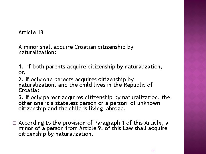 Article 13 A minor shall acquire Croatian citizenship by naturalization: 1. if both parents