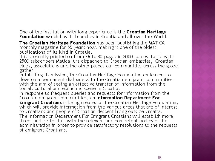 One of the Institution with long experience is the Croatian Heritage Foundation which has