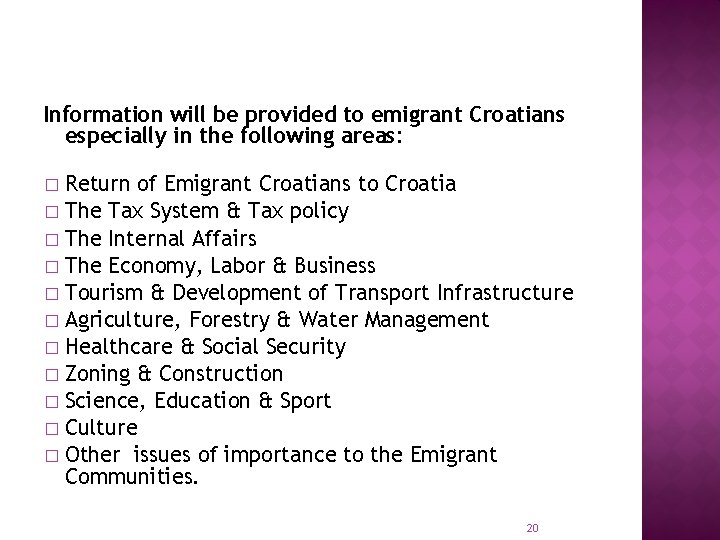 Information will be provided to emigrant Croatians especially in the following areas: Return of