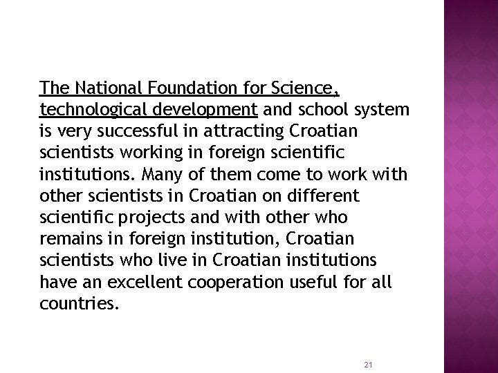 The National Foundation for Science, technological development and school system is very successful in