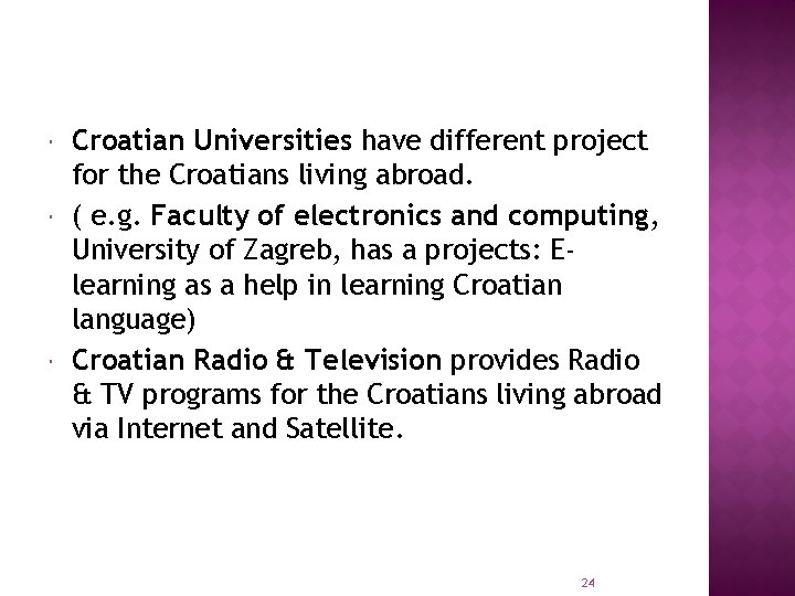  Croatian Universities have different project for the Croatians living abroad. ( e. g.