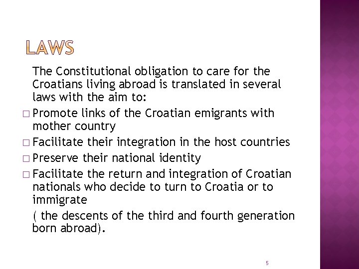 The Constitutional obligation to care for the Croatians living abroad is translated in several
