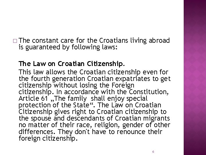 � The constant care for the Croatians living abroad is guaranteed by following laws:
