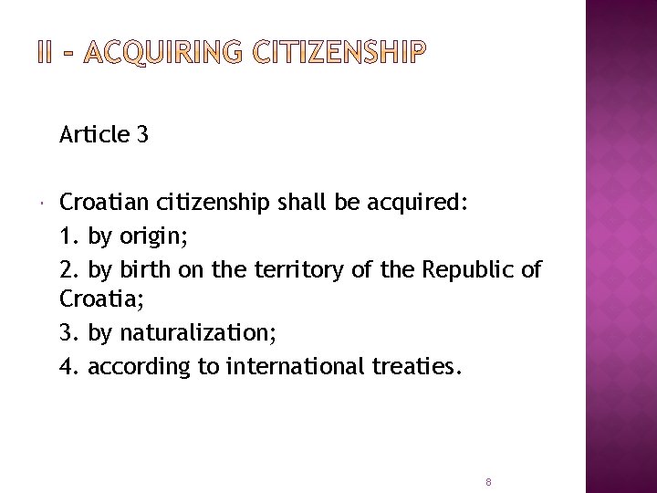 Article 3 Croatian citizenship shall be acquired: 1. by origin; 2. by birth on