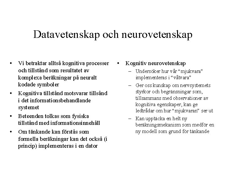 Datavetenskap och neurovetenskap • • Vi betraktar alltså kognitiva processer och tillstånd som resultatet