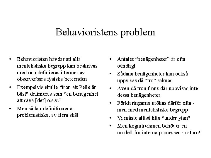 Behavioristens problem • • • Behavioristen hävdar att alla mentalistiska begrepp kan beskrivas med