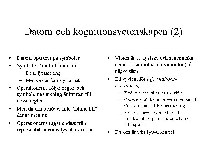 Datorn och kognitionsvetenskapen (2) • • Datorn opererar på symboler Symboler är alltid dualistiska