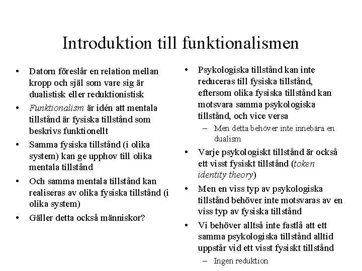 Introduktion till funktionalismen • • • Datorn föreslår en relation mellan kropp och själ