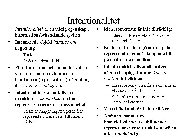 Intentionalitet • • Intentionalitet är en viktig egenskap i informationsbehandlande system Intentionala objekt handlar