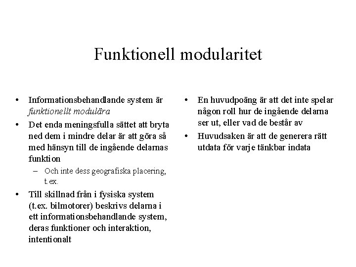 Funktionell modularitet • • Informationsbehandlande system är funktionellt modulära Det enda meningsfulla sättet att