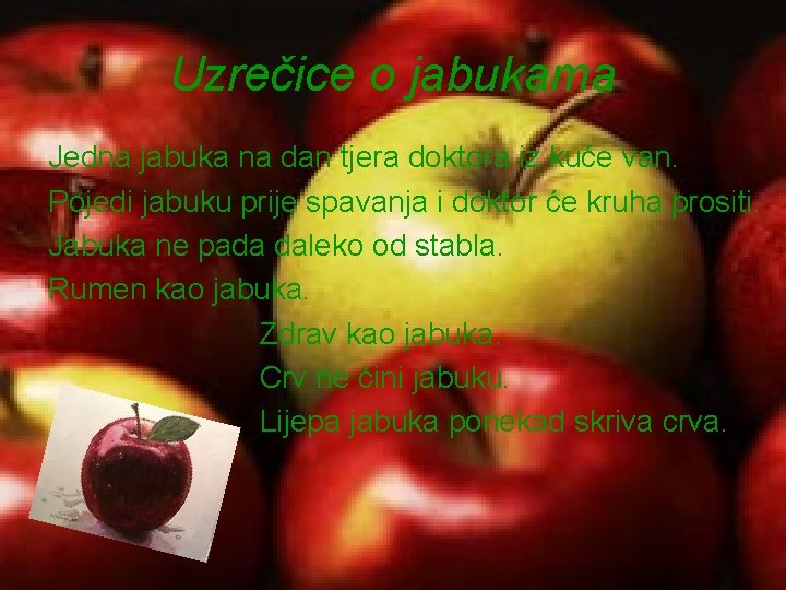 Uzrečice o jabukama Jedna jabuka na dan tjera doktora iz kuće van. Pojedi jabuku