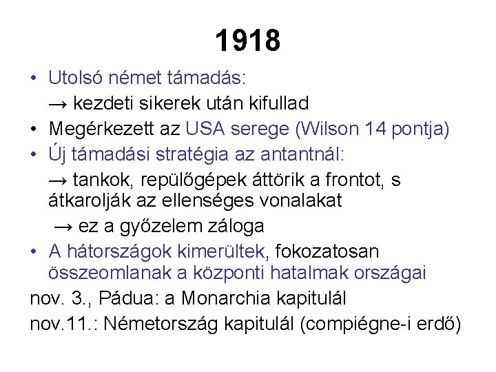 1918 • Utolsó német támadás: → kezdeti sikerek után kifullad • Megérkezett az USA