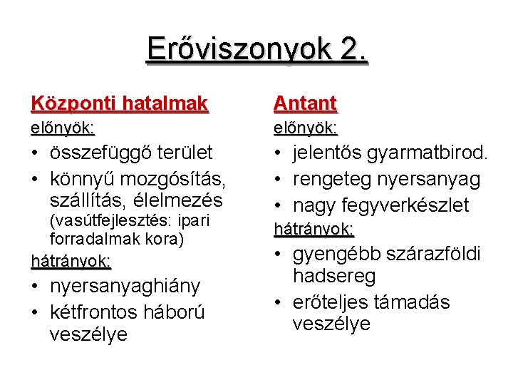 Erőviszonyok 2. Központi hatalmak Antant előnyök: • összefüggő terület • könnyű mozgósítás, szállítás, élelmezés