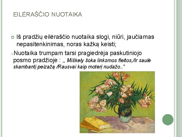 EILĖRAŠČIO NUOTAIKA Iš pradžių eilėraščio nuotaika slogi, niūri, jaučiamas nepasitenkinimas, noras kažką keisti; o.