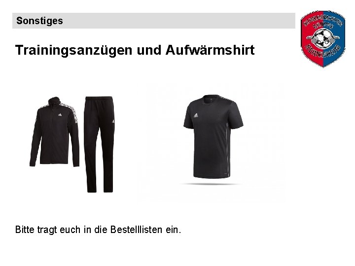 Sonstiges Trainingsanzügen und Aufwärmshirt Bitte tragt euch in die Bestelllisten ein. 