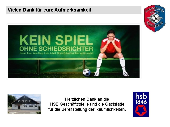 Vielen Dank für eure Aufmerksamkeit Herzlichen Dank an die HSB Geschäftsstelle und die Gaststätte