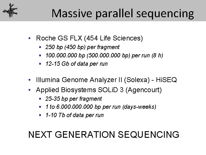 Massive parallel sequencing • Roche GS FLX (454 Life Sciences) § 250 bp (450