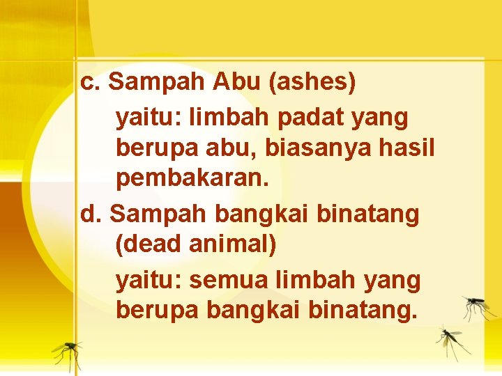 c. Sampah Abu (ashes) yaitu: limbah padat yang berupa abu, biasanya hasil pembakaran. d.